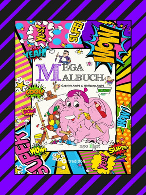 cover image of XXL--MEGA MALBUCH--250 TOLLE AUSMALMOTIVE--KUNTERBUNTE THEMENWELTEN--LUSTIGE FIGUREN--SCHÖNE BILDER